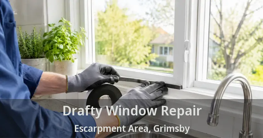 Drafty Window Repair Escarpment Area, Grimsby - ON
