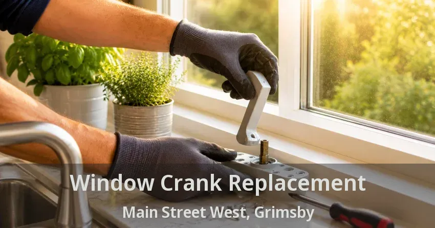 Window Crank Replacement Main Street West, Grimsby - ON